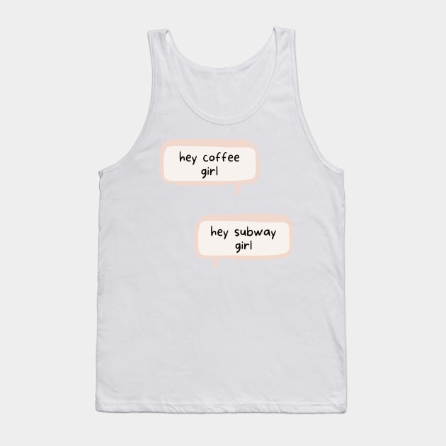 Hey subway girl! Hey coffee girl! - Inspired by August and Jane in One Last Stop Tank Top by tziggles